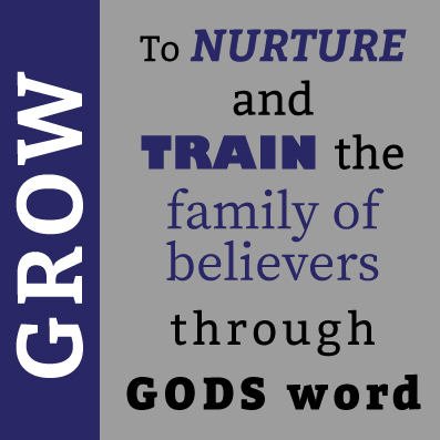 To nurture and train the family of believers through Gods word
