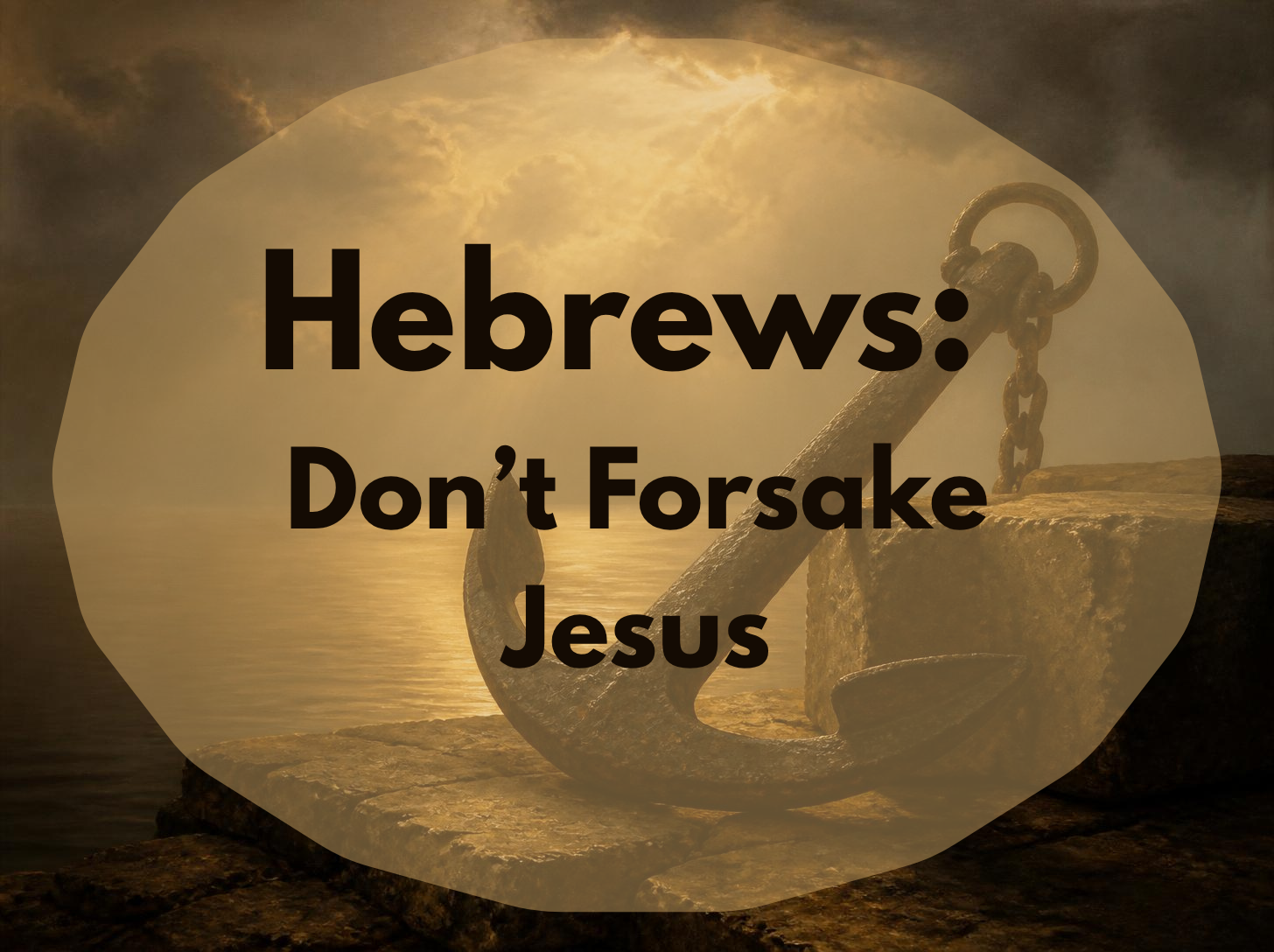 Hebrews: Don't Forsake Jesus Graphic